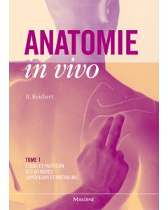 Anatomie in vivo. Tome 1: Étude & palpation des membres supérieurs & inférieurs