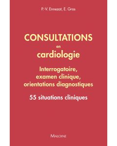 Consultations en cardiologie - Interrogatoire, examen clinique, orientations diagnostiques