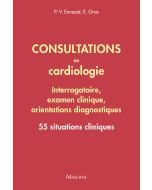 Consultations en cardiologie - Interrogatoire, examen clinique, orientations diagnostiques